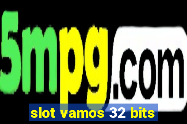 slot vamos 32 bits